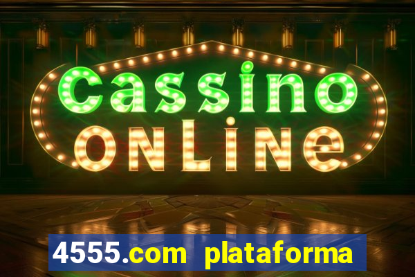 4555.com plataforma de jogos